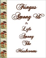 Fungus Among Us Or Life Among The Mushrooms, A Free Ebook, Compliments Of The Author of the Old-Fashioned Regency Romance novel, A Very Merry Chase